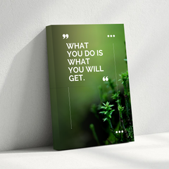 What You Do Is What You Get Motivational Canvas Wall Art – Inspirational Quote Print for Home & Office Decor